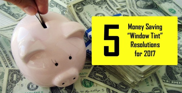 5 Money Saving Window Tint Resolutions for 2017